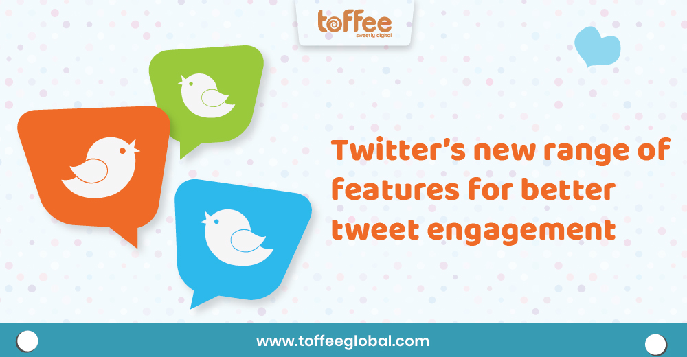 Twitter’s new range of features for better tweet engagement