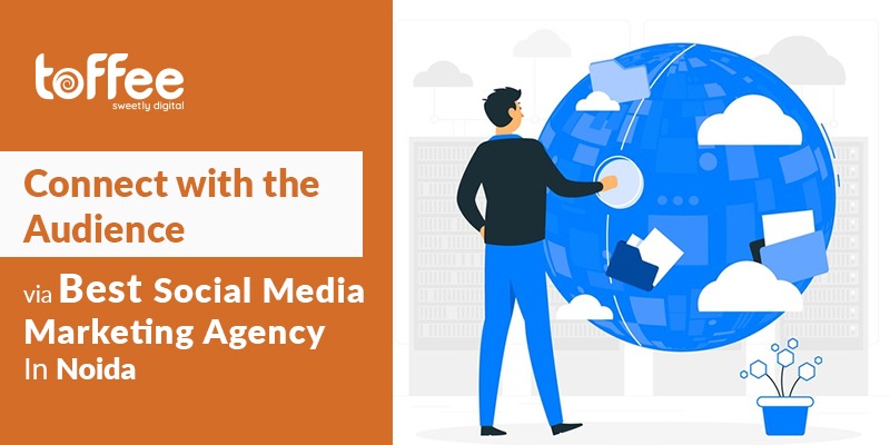 Connect with the Audience via best social media marketing company: In Noida