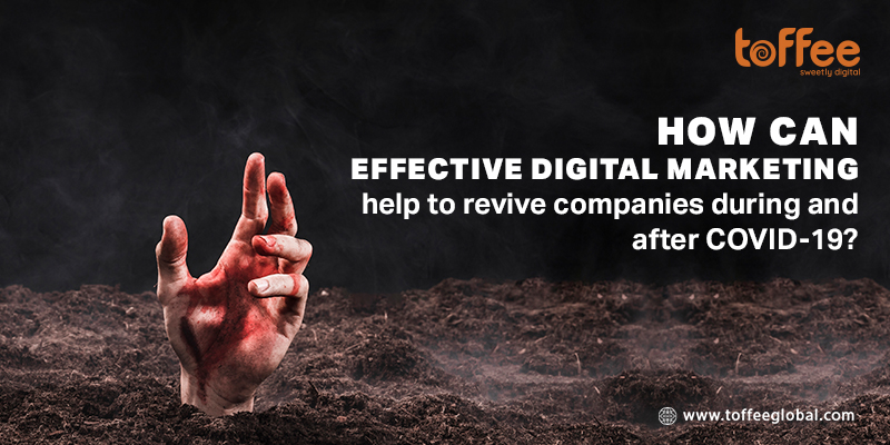 How Can Effective Digital Marketing help to Revive Companies During and After COVID-19?
