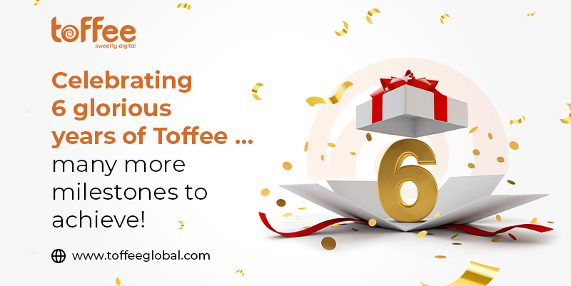 Celebrating 6 Glorious Years of Toffee … Many More Milestones to Achieve!