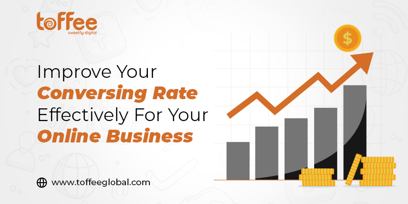 Improve Your Conversing Rate Effectively for Your Online Business