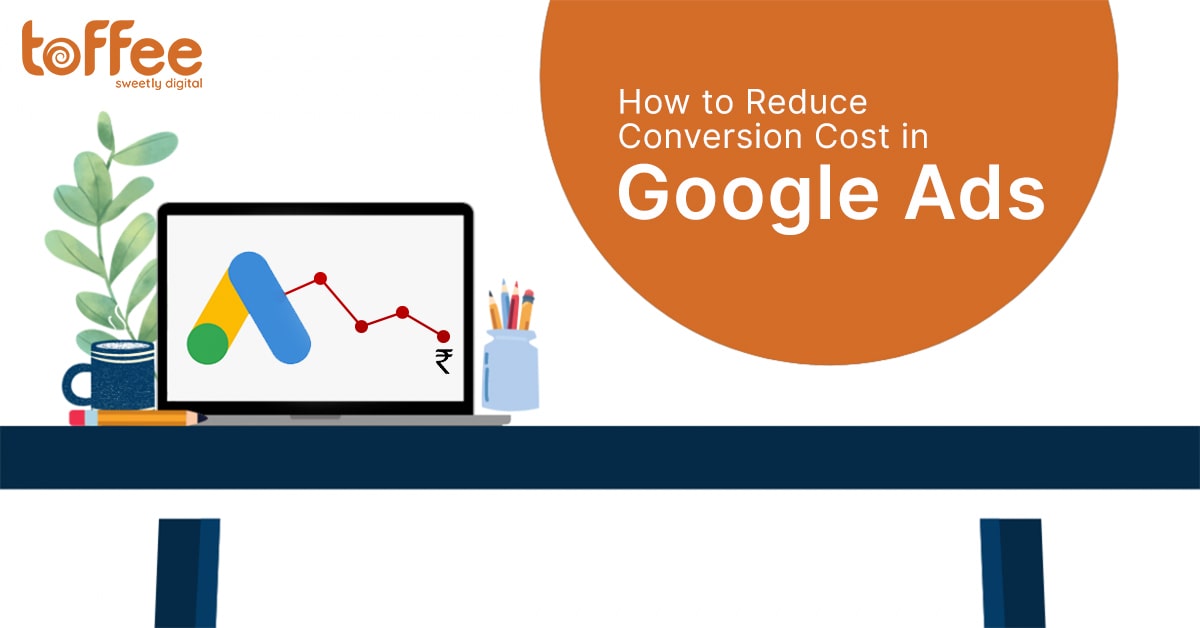 How to Reduce Conversion Cost in Google Ads
