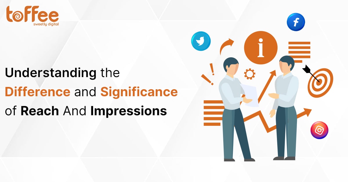 Understanding the Difference and Significance of Reach And Impressions