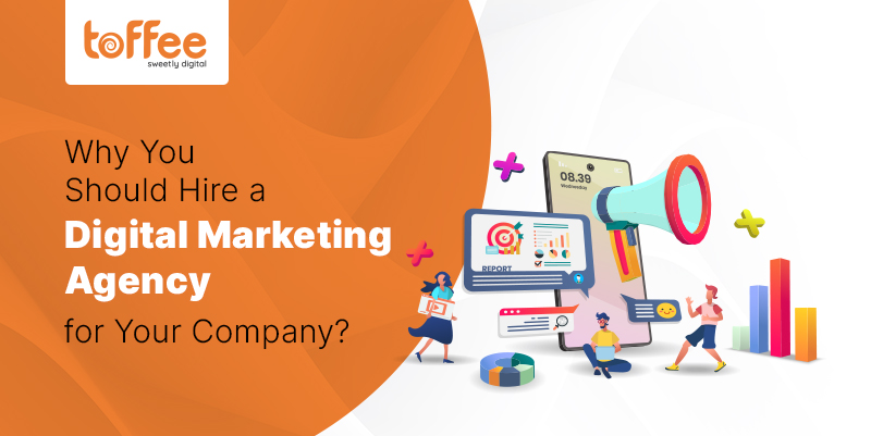 Why You Should Hire a Digital Marketing Agency for Your Company?