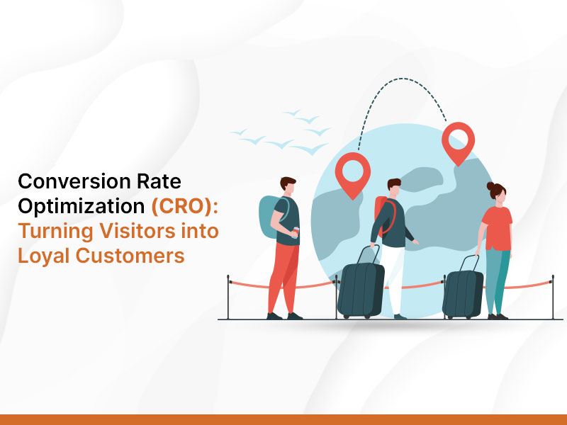 Conversion Rate Optimization (CRO): Turning Visitors into Loyal Customers