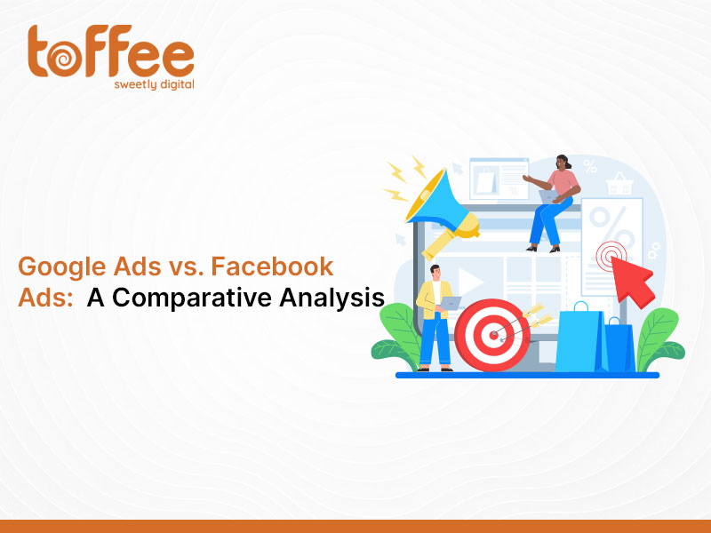 Google Ads vs. Facebook Ads: A Comparative Analysis